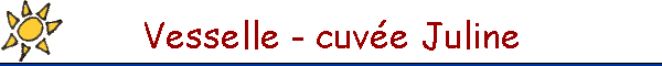 Vesselle - cuv�e Juline